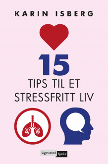 15 tips til et stressfritt liv av Karin Isberg (Ebok)