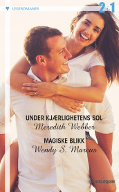 Under kjærlighetens sol ; Magiske blikk av Wendy S. Marcus og Meredith Webber (Ebok)