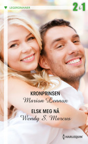 Kronprinsen ; Elsk meg nå av Marion Lennox og Wendy S. Marcus (Ebok)