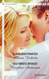 Kjærlighetspakten ; Ved første øyekast av Caroline Anderson og Alison Roberts (Ebok)