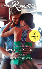 Løse forbindelser ; Bryllupsdaten av Ally Blake og Dani Collins (Ebok)