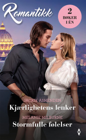 Kjærlighetens lenker ; Stormfulle følelser av Jackie Ashenden og Melanie Milburne (Ebok)