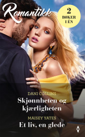 Skjønnheten og kjærligheten ; Et liv, en glede av Dani Collins og Maisey Yates (Ebok)