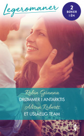 Drømmer i Antarktis ; Et uslåelig team av Robin Gianna og Alison Roberts (Ebok)