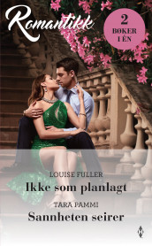 Ikke som planlagt ; Sannheten seirer av Louise Fuller og Tara Pammi (Ebok)