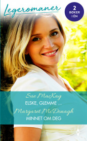 Elske, glemme ... ; Minnet om deg av Sue MacKay og Margaret McDonagh (Ebok)