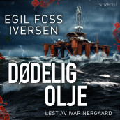 Dødelig olje av Egil Foss Iversen (Nedlastbar lydbok)