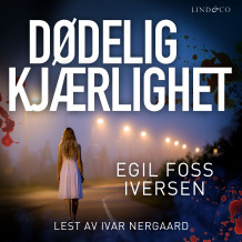 Dødelig kjærlighet av Egil Foss Iversen (Nedlastbar lydbok)