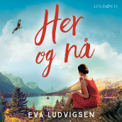 Her og nå av Eva Ludvigsen (Nedlastbar lydbok)