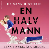 En halv mann av Åsa Ahlund og Bivner Lena (Nedlastbar lydbok)