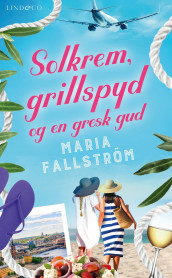 Solkrem, grillspyd og en gresk gud av Maria Fallström (Ebok)